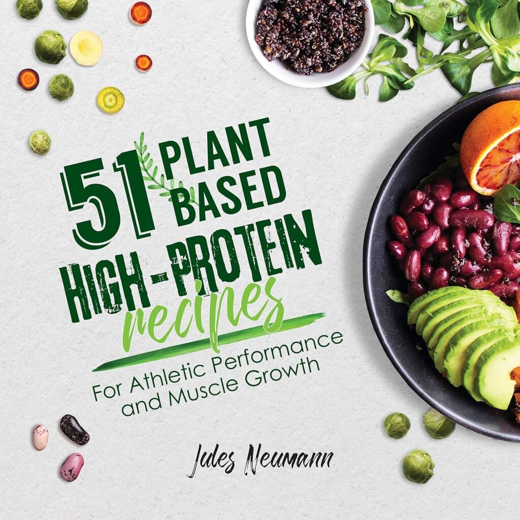 51 Plant-Based High-Protein Recipes: For Athletic Performance and Muscle Growth (Plant-Based 51)     Kindle Edition